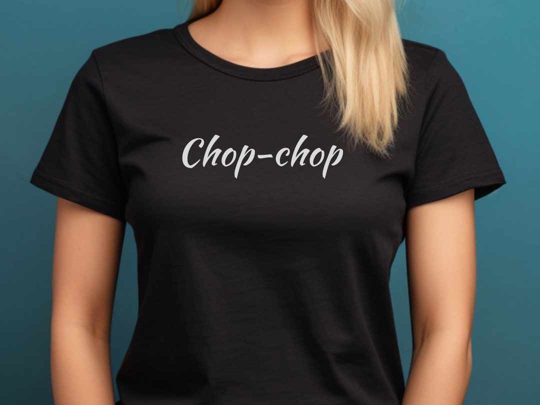 Chop-chop T-shirt, Hurry up Tee, Funny Tshirt, Get Moving Tshirt, Baby ...