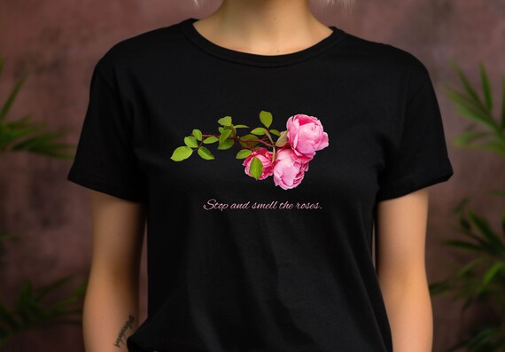 Stop And Smell The Roses T-Shirt Rose Stop And Smell The Roses T-Shirt Rose