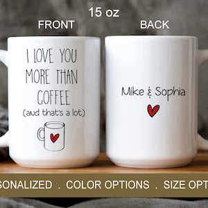 Personalized Love Coffee Mug, I Love You More Than Coffee Mug, Anniversary Gift