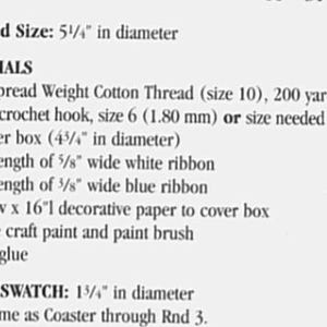 May include: A list of materials and instructions for crocheting a 5 1/4 inch diameter coaster. The materials include bedspread weight cotton thread, a steel crochet hook, a shaker box, ribbon, decorative paper, paint, and glue. The gauge swatch is 1 3/4 inches in diameter.