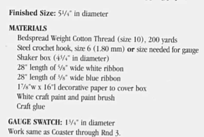 May include: A list of materials and instructions for crocheting a 5 1/4 inch diameter coaster. The materials include bedspread weight cotton thread, a steel crochet hook, a shaker box, ribbon, decorative paper, paint, and glue. The gauge swatch is 1 3/4 inches in diameter.