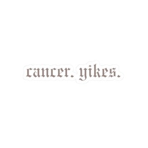 Cancer, Yikes Funny Vinyl Decal | Humorous Sticker for Cancer Patients, Warriors & Supporters – Laptops, Journals, Tumblers