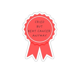 Cried But Beat Cancer Anyway Sticker | Funny Cancer Survivor Vinyl Decal for Laptops, Journals & More, Custom Sizes Available