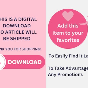 May include: A pink and white digital download graphic with the text 'This is a digital download. No article will be shipped. Thank you for shopping! Download.'  A pink circle with a white heart and the text 'Add this item to your favorites' is on the right side of the graphic with an arrow pointing to the circle. The text 'To easily find it later. To take advantage of any promotions' is below the circle.