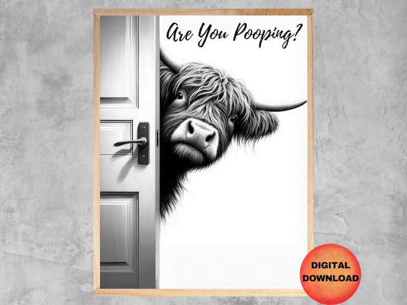 May include: A black and white illustration of a Highland cow peeking around a white door with the text "Are You Pooping?" printed above the cow.