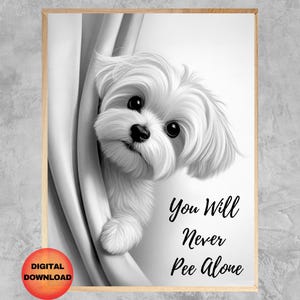 Maltese Bathroom Print, Maltese Never Pee Alone Poster, Funny Dog Wall Art, Maltese Lovers Whimsical Artwork, Dog Mom Gift Idea, DOWNLOAD