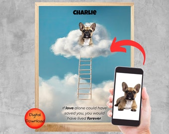 May include: A digital download of a printable memorial poster for a pet. The poster features a cartoon image of a French bulldog with a halo sitting on a cloud with a ladder leading up to heaven. The text on the poster reads "CHARLIE" and "If love alone could have saved you, you would have lived forever."