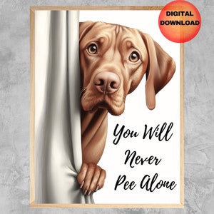Vizsla Bathroom Print, Vizsla Never Pee Alone Poster, Funny Dog Wall Art, Vizsla Lovers Whimsical Artwork, Dog Mom Dog Dad Gift, DOWNLOAD