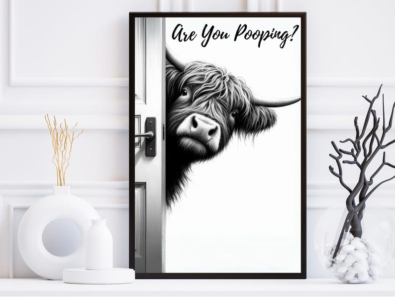 May include: Black and white illustration of a Highland cow peeking around a door with the text "Are You Pooping?" printed above the cow.