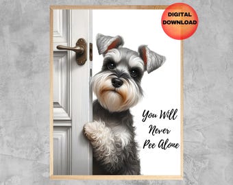 May include: A gray and black miniature schnauzer peeks around a white door with the text "You Will Never Pee Alone".