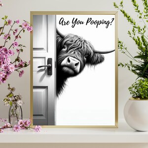 May include: A black and white illustration of a Highland cow peeking around a door with the text "Are You Pooping?" printed above the cow.