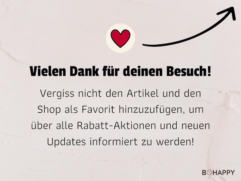 May include: A pink and white background with a black arrow pointing upwards. A red heart icon is at the top of the arrow. The text "Vielen Dank f&uuml;r deinen Besuch!" is in black text. The text "Vergiss nicht den Artikel und den Shop als Favorit hinzuzuf&uuml;gen, um &uuml;ber alle Rabatt-Aktionen und neuen Updates informiert zu werden!" is in black text. The text "BOHAPPY" is in black text with a smiley face.