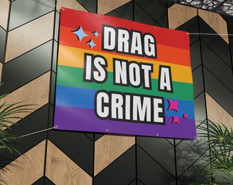 Drag is NOT a Crime | Rainbow Pride MATTE Banner | LGBTQ+ Support | Drag Queen Ban/ Trans Ban Gay Rights Campaign