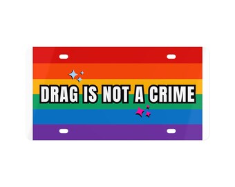 Drag is NOT a Crime | Anti Drag Ban Rainbow License Plate | LGBTQ+ and Allies Supporters  | Drag Queen/ Trans Ban Campaign