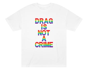 Drag Is Not A Crime T-Shirt Equal Rights Shirt Gay Tshirt Stand up for LGBTQ+ Tee Rights Pride Shirt Rainbow Tee