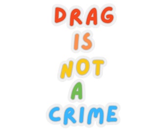 Drag is Not a Crime Sticker Protect Trans Rights Human Rights Protect Trans Kids Gay Rights Transparent or White Outlined Pride Sticker