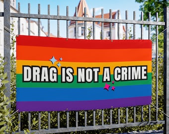 Drag is NOT a Crime | Rainbow Pride VINYL Banner | LGBTQ+ Support | Drag Queen Ban/ Trans Ban Gay Rights Campaign
