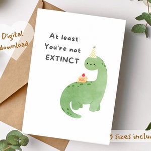 Afdrukbaar Je bent tenminste nog niet uitgestorven Gelukkige verjaardagskaart, Digitale afdrukbare verjaardagskaart, Dinosaur leuke grappige humor Verjaardagskaart bff