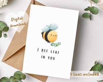 I bee leaf in you PRINTABLE Funny Support Card,Encouragement Card, Tough Times Card, Supportive Friend Card,greetings card,motivational card