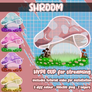May include: Five different colored mushroom illustrations with a green grassy base and white flowers. The text "SHROOM" is at the top of the image. The text "HYPE CUP for streaming" is below the mushroom illustrations. The text "includes tutorial video for installation" is below the first line of text. The text "5 diff colour - 500x500 png - 2 layers" is below the second line of text.