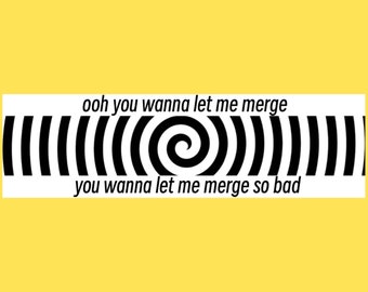 Oh You Wanna Let Me Merge Funny Gen Z Meme Bumper Sticker & Car Magnet