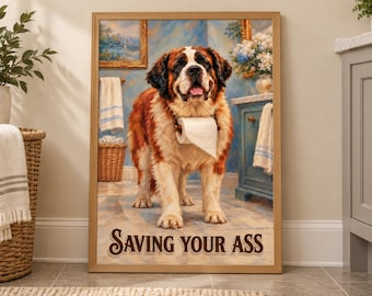 Saint Bernard Funny Bathroom Wall Art, Saving Your Ass Dog Poster, Unframed Print