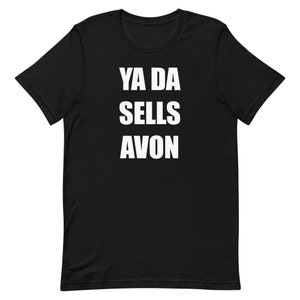 Ya Da Sells Avon T-Shirt – Scottish Funny Tee – Unisex Scots Gift – Scottish Slang Shirt