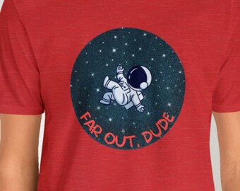 Camiseta de astronauta Far Out Dude: temática de astronauta galáctico