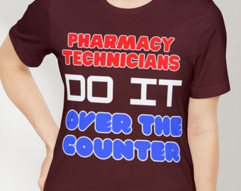 Pharmacy Technicians Do It OVER THE COUNTER, Pharmacy Technician gift, Pharmacy Technician Shirt, fun pharmacy shirt, pharmacy tech dad gift