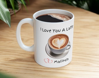 Personalized, "I Love You A Latte" mug, Love Cup, Valentine's Day, Gift, Birthday, Anniversary, Christmas, Mother's day, Friendship, Coffee