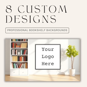 May include: Image featuring the text "8 Custom Designs" and "Professional Bookshelf Backgrounds". The image shows a white bookshelf filled with books, a framed area with the text "Your Logo Here", and a potted plant.