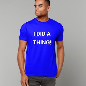 T-Shirt I did a thing!, clarksons farm, diddly squat, saying, quote, funny, clothing