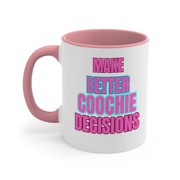 Make better Coochie decisions Accent Coffee Mug, 11oz, funny mug, Gift ideas for her