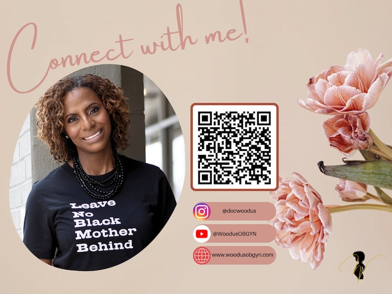 May include: A woman wearing a black t-shirt with the text "Leave No Black Mother Behind" smiles at the camera. A QR code is displayed next to her, along with social media handles and a website address. The background is a soft pink with pink flowers.