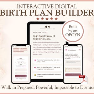 May include: An interactive digital birth plan builder displayed on a tablet and two smartphones. The screens show text including "Take Back Control of Your Birth Story" and "Built by an OBGYN." The interface features forms and navigation buttons.