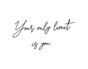 Motivational Quote: "your only limit is you".