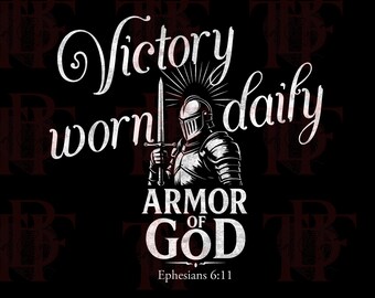 Victory Worn Daily Armor of God PNG | Spiritual Warfare Christian Shirt Design | Man of God Ephesians 6:11 Bible Verse