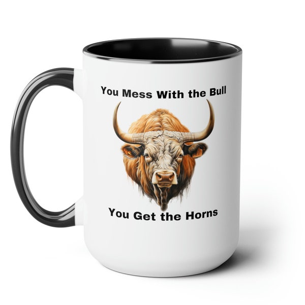 Bold Statement Mug: 'If You Mess with the Bull, You Get the Horns' - Strength, Confidence, Trending Now, The Perfect Gift