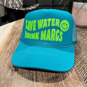 Save Water Drink Margs Trucker Hat
