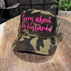 Sorry about my Husband Trucker Hat