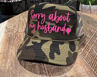 Sorry about my Husband Trucker Hat