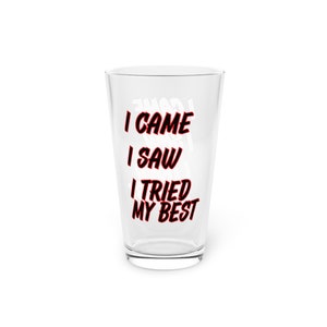 I came, I saw, Phrase, Pint Glass, 16oz