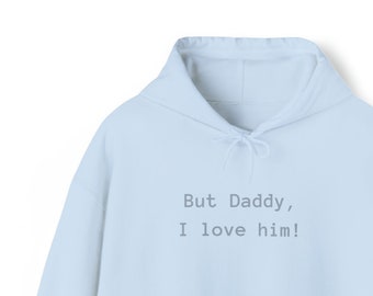 But Daddy, I love him! Unisex Heavy Blend™ Hooded Sweatshirt