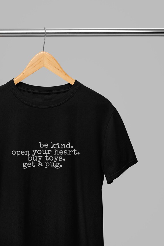 Be kind. Open your heart. Buy toys. Get a Pug. Unisex Jersey Short Sleeve Tee