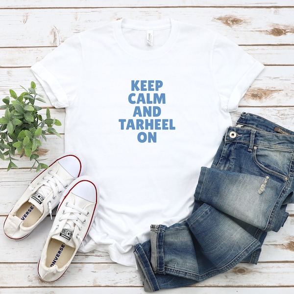 Keep calm and Tarheel on shirt, Tarheel Shirt, Tarheel T-Shirt, Tarheel Tee, North Carolina Shirt, North Carolina Football, Basketball Shirt