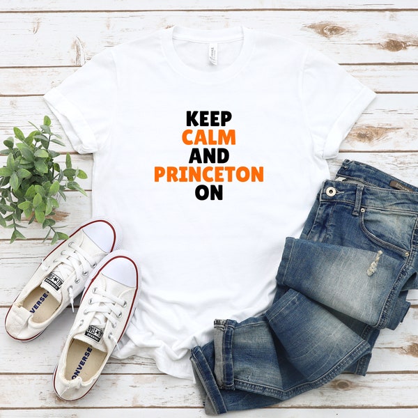 Keep Calm And Princeton On Shirt, Princeton Shirt, Princeton T-Shirt, Princeton Tee, Shirt for Princeton lovers, Princeton lover shirt.