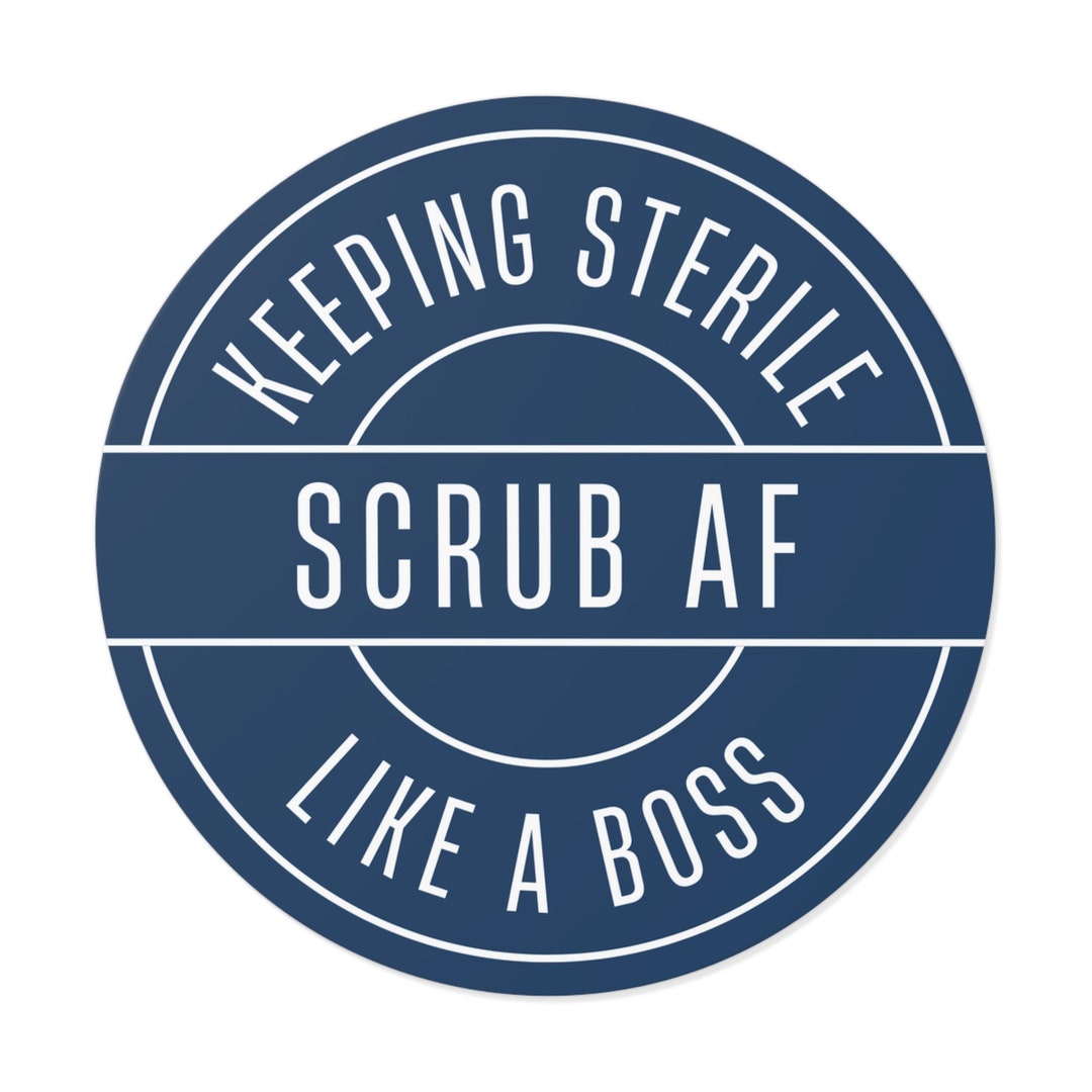 Scrub AF Keeping Sterile Like A Boss // Round Vinyl Stickers // Scrub