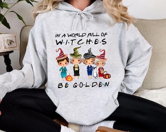 In A World Full Of Witches Be Golden Vintage T-Shirt, Funny Golden Girls Shirt, Golden Girls Halloween Shirt, BFF Gift Sweatshirt Hoodie Tee