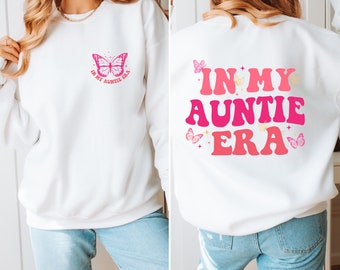 In My Auntie Era Sweatshirt, Auntie Era Hoodie, Crewneck, Auntie Crewneck, Aunt Hoodie, Aunt Era, Aunt Sweatshirt, Auntie Gift,