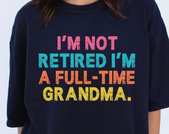 Full-Time Grandma Comfort Colors® Shirt: Funny Retirement Gift
